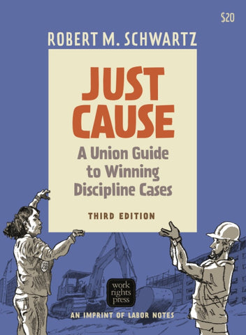 Just Cause: A Union Guide to Winning Disciplinary Cases